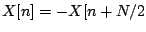 $X[n] = -X[n+N/2$