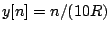 $y[n] = n/(10R)$