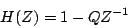 \begin{displaymath}
H(Z) = 1 - Q{Z^{-1}}
\end{displaymath}