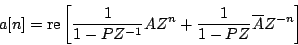 \begin{displaymath}
a[n] =
\mathrm{re} \left[ {
{1 \over {1 - {P}{Z^{-1}}}} {...
...n} +
{1 \over {1 - {P}{Z}}} \overline{A}{Z^{-n}}}
} \right ]
\end{displaymath}