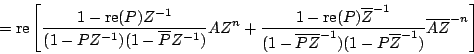 \begin{displaymath}
=
\mathrm{re} \left[ {
{{
1 - \mathrm{re} (P) {Z^{-1}}
...
...}}^{-1}})
}}
{\overline{A}{{\overline{Z}}^{-n}}}
} \right ]
\end{displaymath}