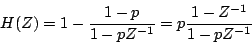 \begin{displaymath}
H(Z) = 1 - {{{1-p} \over {1 - p{Z^{-1}}}}}
= p{{{1-{Z^{-1}}} \over {1 - p{Z^{-1}}}}}
\end{displaymath}