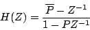 \begin{displaymath}
H(Z) = {{
{\overline{P} - {Z^{-1}}}
} \over {
{1 - P{Z^{-1}}}
}}
\end{displaymath}