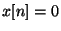 $x[n] = 0$