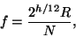 \begin{displaymath}
f = {{2^{h/12} R} \over N},
\end{displaymath}
