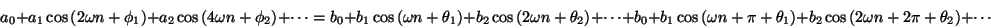 \begin{displaymath}
{a_0} +
{a_1} \cos \left ( 2 \omega n + {\phi_1} \right ) ...
...\cos \left ( 2 \omega n + 2 \pi + {\theta_2} \right ) + \cdots
\end{displaymath}