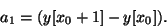 \begin{displaymath}
{a_1} = (y[{x_0} + 1]- y[{x_0}]).
\end{displaymath}