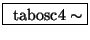 \fbox{ $ \mathrm{tabosc4}\sim $}