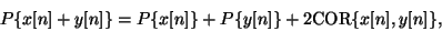\begin{displaymath}
P \{x[n] + y[n]\} = P \{x[n]\} + P \{y[n]\}
+ 2 {\mathrm{COR}} \{ x[n] , y[n] \},
\end{displaymath}