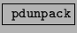 \fbox{ \texttt{pdunpack}}