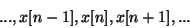 \begin{displaymath}
..., x[n-1], x[n], x[n+1], ...
\end{displaymath}