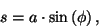 \begin{displaymath}
s = a \cdot \sin \left ( \phi \right ) ,
\end{displaymath}