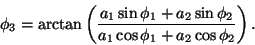 \begin{displaymath}
{\phi_3} =
\arctan \left ( {
{
{a_1} \sin {\phi_1} + {a_...
... {
{a_1} \cos {\phi_1} + {a_2} \cos {\phi_2}
}
} \right ) .
\end{displaymath}