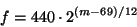 \begin{displaymath}
f = 440 \cdot {{2} ^ {(m - 69) / 12}}
\end{displaymath}