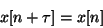 \begin{displaymath}
x[n + \tau] = x[n]
\end{displaymath}