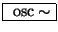 \fbox{ $ \mathrm{osc}\sim $}