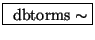 \fbox{ $ \mathrm{dbtorms}\sim $}