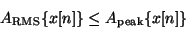 \begin{displaymath}
{A_{\mathrm{RMS}}} \{x[n]\} \le {A_{\mathrm{peak}}} \{x[n]\}
\end{displaymath}