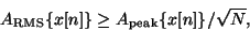 \begin{displaymath}
{A_{\mathrm{RMS}}} \{x[n]\} \ge {A_{\mathrm{peak}}} \{x[n]\} / {\sqrt N} ,
\end{displaymath}
