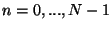 $n = 0, ..., N-1$