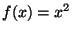 $f(x) = {x^2}$