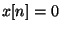 $x[n] = 0$