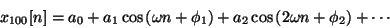 \begin{displaymath}
{x_{100}}[n] = {a_0} +
{a_1} \cos \left ( \omega n + {\phi...
...+
{a_2} \cos \left ( 2 \omega n + {\phi_2} \right ) + \cdots
\end{displaymath}
