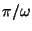 $\pi / \omega$