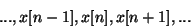 \begin{displaymath}
..., x[n-1], x[n], x[n+1], ...
\end{displaymath}