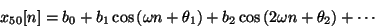 \begin{displaymath}
{x_{50}}[n] = {b_0} +
{b_1} \cos \left ( \omega n + {\thet...
...
{b_2} \cos \left ( 2 \omega n + {\theta_2} \right ) + \cdots
\end{displaymath}