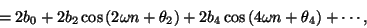 \begin{displaymath}
= 2 {b_0} +
2 {b_2} \cos \left ( 2 \omega n + {\theta_2} \...
...{b_4} \cos \left ( 4 \omega n + {\theta_4} \right ) + \cdots ,
\end{displaymath}