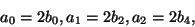 \begin{displaymath}
{a_0} = 2{b_0}, {a_1} = 2{b_2}, {a_2} = 2{b_4},
\end{displaymath}
