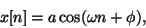\begin{displaymath}
x[n] = a \cos (\omega n + \phi ),
\end{displaymath}