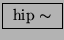 \fbox{ $\mathrm{hip}\sim$\ }