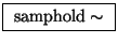 \fbox{ $\mathrm{samphold\sim}$\ }