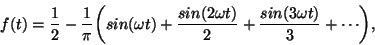 \begin{displaymath}
f(t) = {1 \over 2} - {1 \over \pi}
{ \left (
sin(\omega t...
...\over 2} +
{{sin(3 \omega t)} \over 3} + \cdots
\right ) } ,
\end{displaymath}