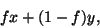 \begin{displaymath}
fx + (1-f)y,
\end{displaymath}