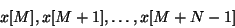 \begin{displaymath}
x[M], x[M+1], \ldots, x[M+N-1]
\end{displaymath}