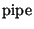$\mathrm{pipe}$