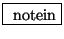 \fbox{ $\mathrm{notein}$}
