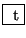 \fbox{ $\mathrm{t}$}