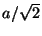 $a / {\sqrt 2}$