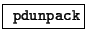 \fbox{ \texttt{pdunpack}}