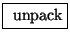 \fbox{ $\mathrm{unpack}$}