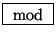 \fbox{ $\mathrm{mod}$\ }