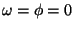 $\omega = \phi = 0$