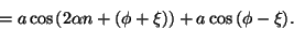 \begin{displaymath}
=
{a \cos \left ( 2 \alpha n + (\phi + \xi) \right ) }
+
{a \cos \left ( \phi - \xi \right ) }
.
\end{displaymath}