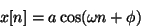\begin{displaymath}
x[n] = a \cos(\omega n + \phi)
\end{displaymath}