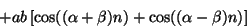 \begin{displaymath}
+ a b \left [
\cos ( (\alpha + \beta) n ) + \cos ( (\alpha - \beta) n )
\right ]
\end{displaymath}
