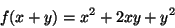 \begin{displaymath}
f(x+y) = {x^2} + 2 x y + {y^2}
\end{displaymath}